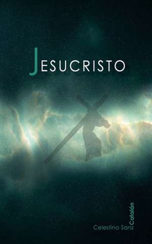 Jesucristo de Celestino Sanz Catalan