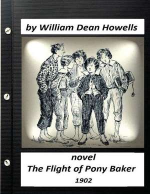 The Flight of Pony Baker (1902) Novel for Children (World's Classics) de William Dean Howells