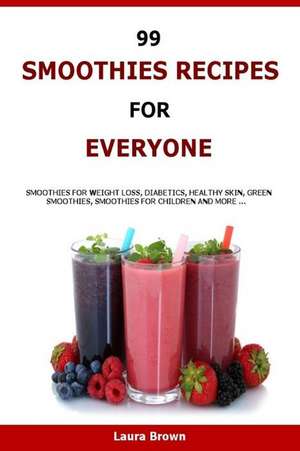 99 Smoothies Recipes for Every One de Laura Brown