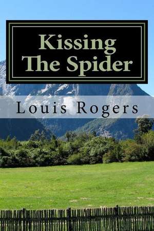 Kissing the Spider de Louis Rogers