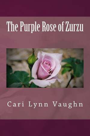 The Purple Rose of Zurzu de Cari Lynn Vaughn