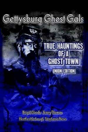 Gettysburg Ghost Gals True Hauntings of a Ghost Town Union Edition de Gettysburg Ghost Gals