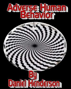 Adverse Human Behavior de MR Daniel E. Hemderson