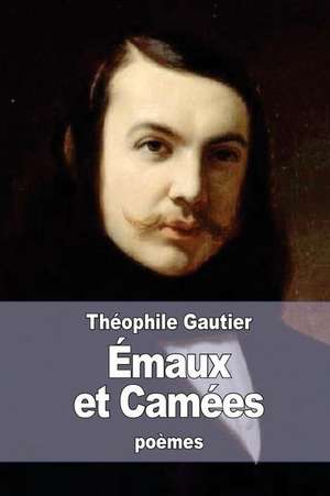 Emaux Et Camees de Theophile Gautier