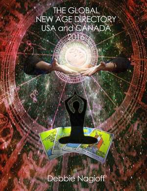 The Global New Age Directory USA and Canada 2016 de Debbie Nagioff