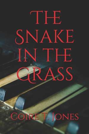 The Snake in the Grass de Coire T. Jones