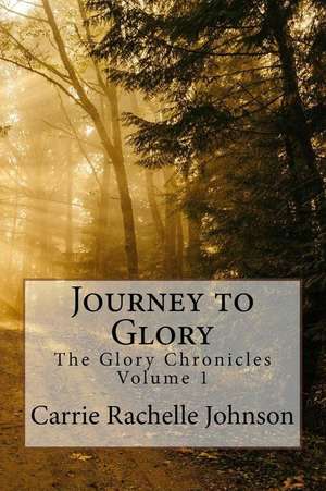 Journey to Glory de Carrie Rachelle Johnson