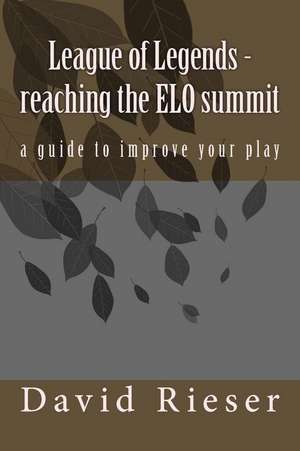 League of Legends - Reaching the ELO Summit de David Rieser