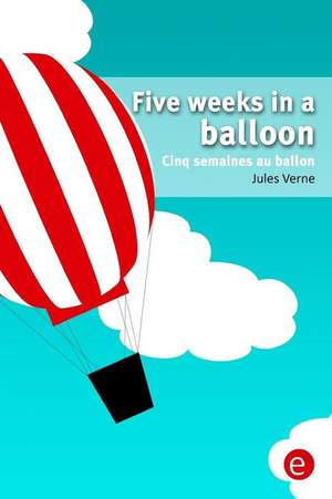 Five Weeks in a Balloon/Cinq Semaines Au Ballon de Jules Verne