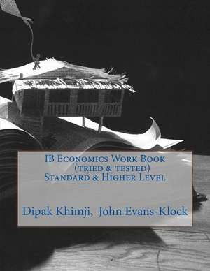 Ib Economics Work Book (Tried & Tested) Standard & Higher Level de Dipak Khimji