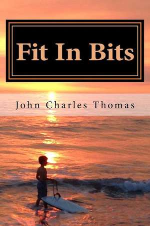 Fit in Bits de Dr John Charles Thomas Ph. D.