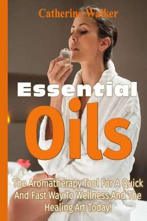 Essential Oils de Catherine Walker