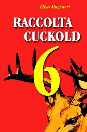 Raccolta Cuckold 6 de Elisa Mazzarri