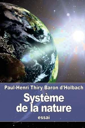 Systeme de La Nature de Paul Henri Thiry Baron D'Holbach