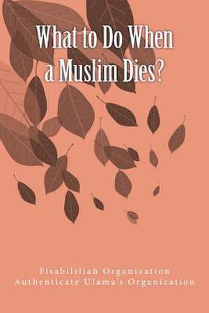 What to Do When a Muslim Dies? de Fisab Authenticate Ulama's Organization