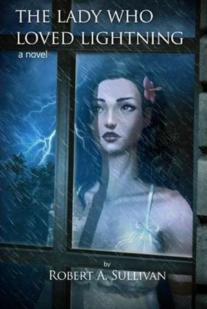 The Lady Who Loved Lightning de MR Robert a. Sullivan