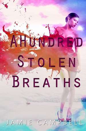 A Hundred Stolen Breaths de Jamie Campbell