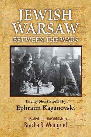 Jewish Warsaw Between the Wars de Ephraim Froyim Kaganovski