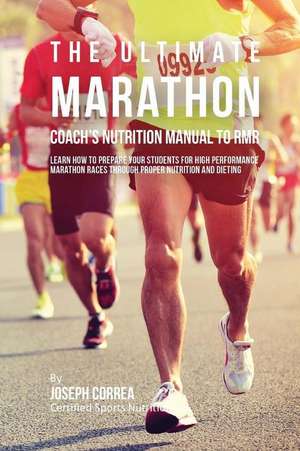 The Ultimate Marathon Coach's Nutrition Manual to Rmr de Correa (Certified Sports Nutritionist)