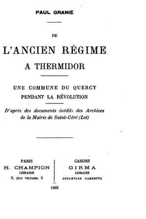 de L'Ancien Regime a Thermidor, Une Commune Du Quercy Pendant La Revolution de Paul Granie