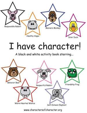 I Have Character! Activity Book Starring the Characters of Character. de Joni J. Downey