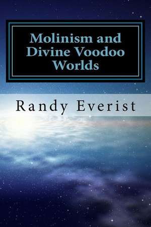 Molinism and Divine Voodoo Worlds de Randy Everist