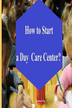 How to Start a Day Care Center? de Haytham Al Fiqi