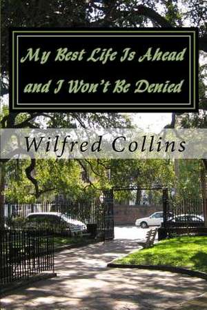 My Best Life Is Ahead and I Won't Be Denied de Wilfred Collins