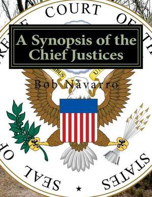 A Synopsis of the Chief Justices de Bob Navarro