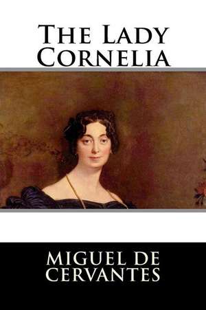 The Lady Cornelia de Miguel De Cervantes