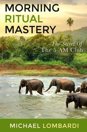 Morning Ritual Mastery de Michael Lombardi