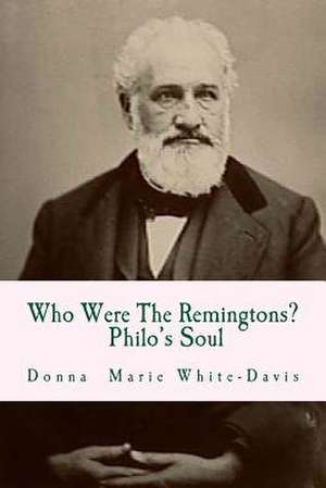 Who Were the Remingtons? Philo's Soul de White-Davis, Donna Marie