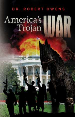 America's Trojan War de Dr Robert Owens