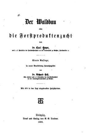 Der Waldbau Oder Die Forstproductenzucht de Carl Heyer