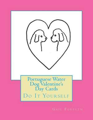 Portuguese Water Dog Valentine's Day Cards de Gail Forsyth