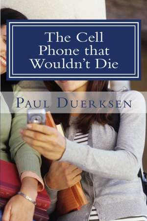 The Cell Phone That Wouldn't Die de Paul Duerksen