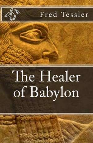 The Healer of Babylon de Fred Tessler