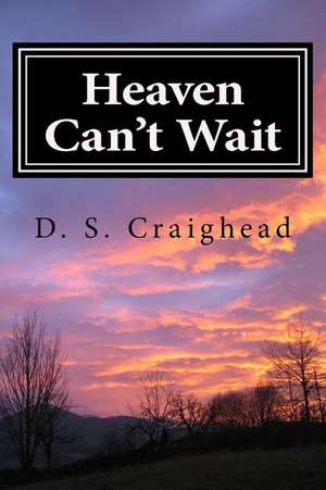 Heaven Can't Wait de D. S. Craighead