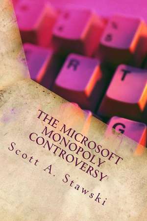 The Microsoft Monopoly Controversy de Scott a. Stawski