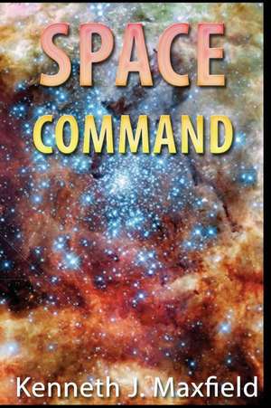 Space Command de Kenneth J. Maxfield