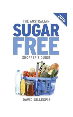 The 2016 Australian Sugar Free Shopper's Guide de David Gillespie