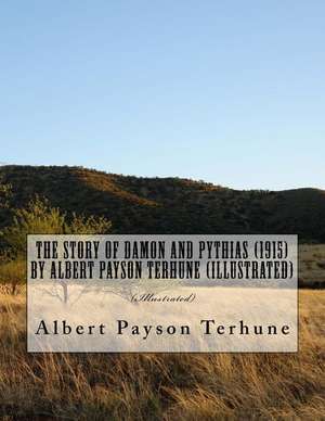 The Story of Damon and Pythias (1915) by Albert Payson Terhune (Illustrated) de Albert Payson Terhune