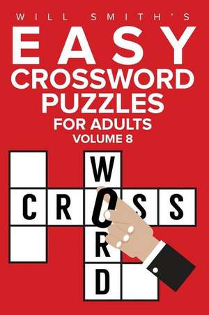 Will Smith Easy Crossword Puzzles for Adults - Volume 8 de Will Smith