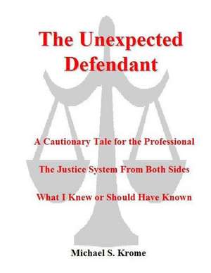 The Unexpected Defendant - A Cautionary Tale for the Professional de Michael S. Krome