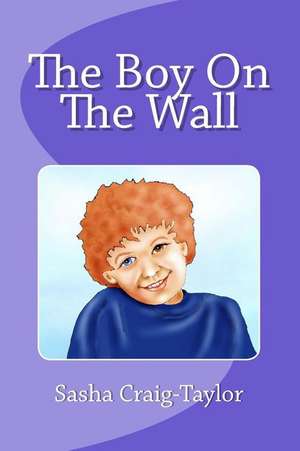 The Boy on the Wall de Sasha Craig-Taylor