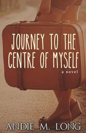 Journey to the Centre of Myself de Andie M. Long