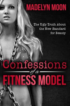 Confessions of a Fitness Model de Madelyn Moon