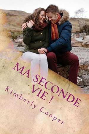 Ma Seconde Vie ! de Kimberly Cooper