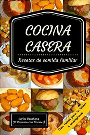 Cocina Casera (Con Videos) de Carlos Barahona