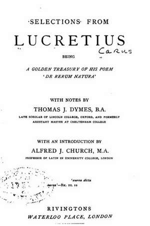 Selections from Lucretius, Being a Golden Treasury of His Poem 'de Rerum Natura' de Lucretius